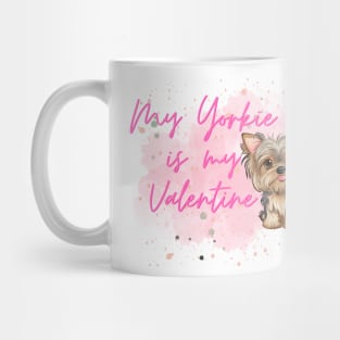 My yorkie is my valentine Mug